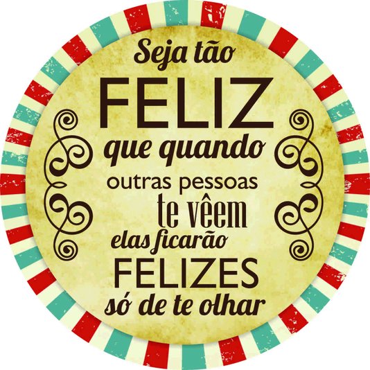 Placa Decorativa Redonda Frase Seja Tão Feliz