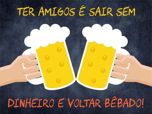 Placa Decorativa Frases de Boteco - Ter Amigos é Sair Sem Dinheiro e Voltar Bêbado!