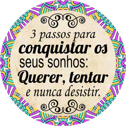 Placa Decorativa Redonda Frase 3 Passos Para Consquitar os seus Sonhos