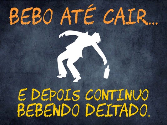 Placa Decorativa Frases de Boteco - Bebo Até Cair... E Depois Continuo Bebendo Deitado.