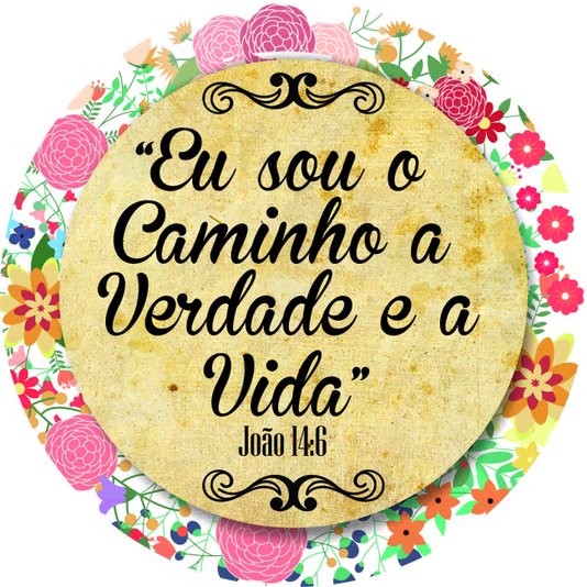 Placa Decorativa Redonda Frase eu Sou o Caminho a Verdade e a Vida