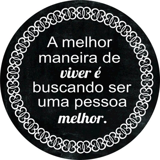 Placa Decorativa Redonda Frase A Melhor Maneira de Viver