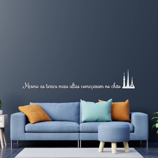 Frase de Parede Mesmo as Torres Mais Altas Começaram do Chão