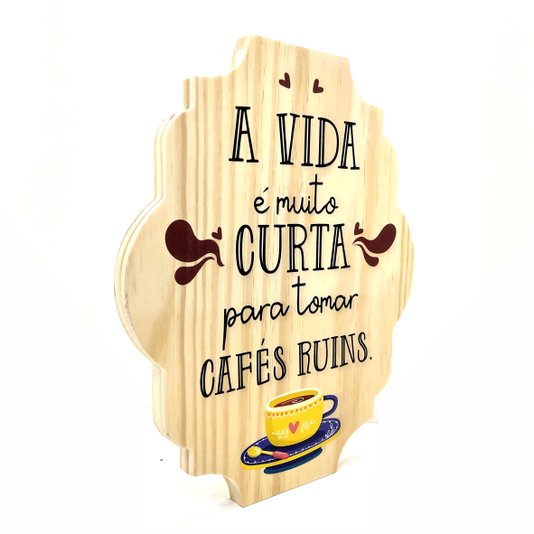 Placa Decorativa Cantinho do Café em Pinus A Vida é Muito Curta Para Tomar Cafés Ruins