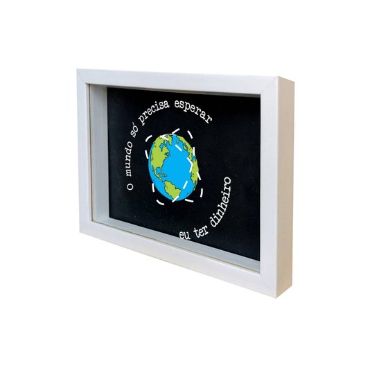 Quadro Cofre Criativo O Mundo Só Precisa Esperar Eu Ter Dinheiro - Fundo Preto