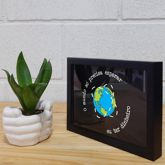 Quadro Cofre Criativo O Mundo Só Precisa Esperar Eu Ter Dinheiro - Fundo Preto