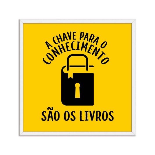 Quadro Decorativo A Chave para o Conhecimento São os Livros