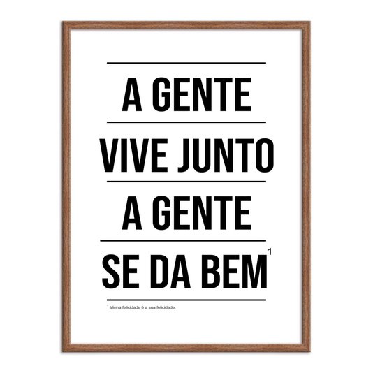 Quadro Decorativo A Gente Vive Junto A Gente se dá Bem - Com Nota de Rodapé