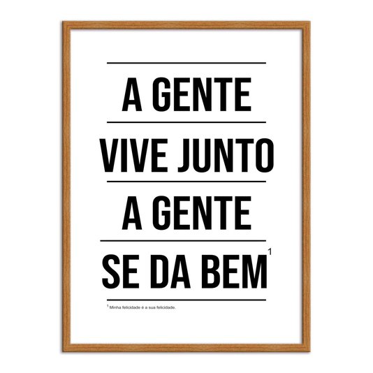 Quadro Decorativo A Gente Vive Junto A Gente se dá Bem - Com Nota de Rodapé