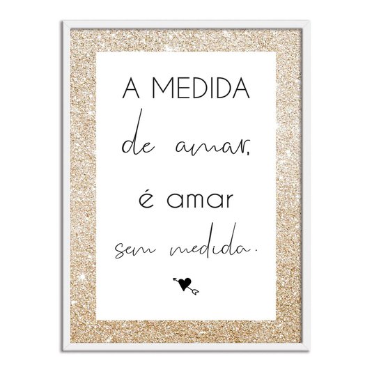 Quadro Decorativo a Medida de Amar é Amar sem Medida