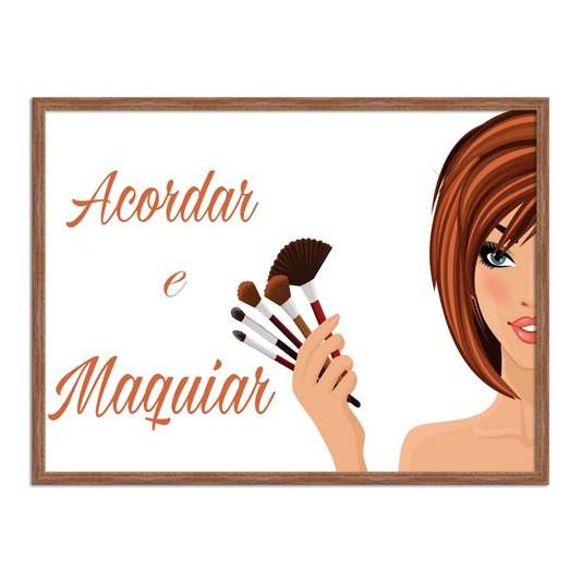Quadro Decorativo Acorda E Maquiar