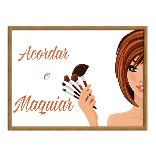 Quadro Decorativo Acorda E Maquiar