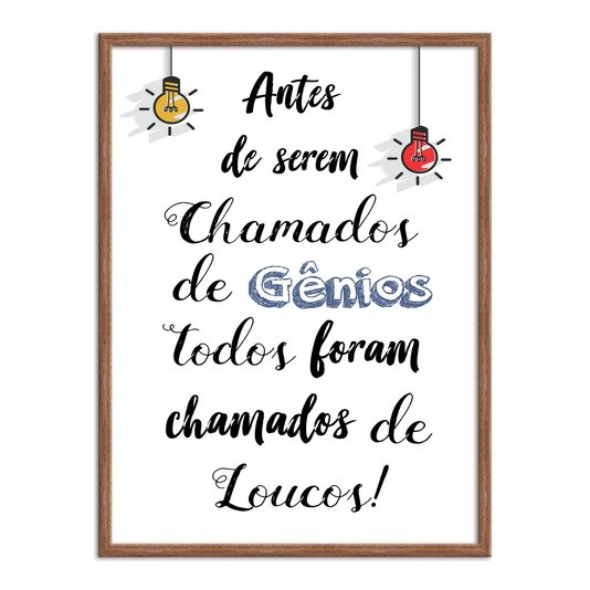 Quadro Decorativo Antes de Serem Chamados de Gênios, Todos Foram Chamados de Loucos