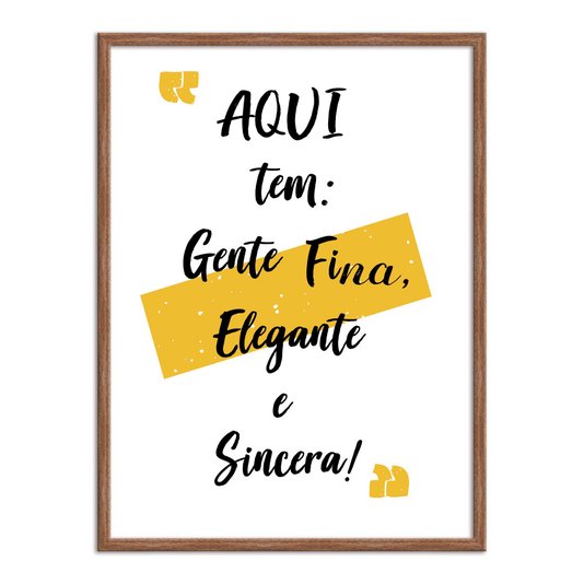 Quadro Decorativo Aqui tem Gente Fina Elegante e Sincera