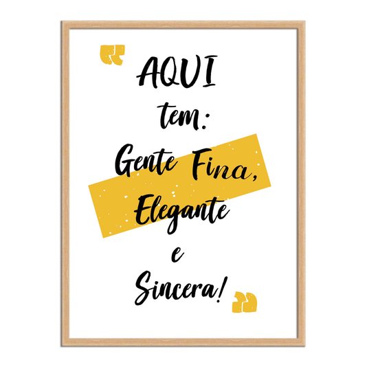 Quadro Decorativo Aqui tem Gente Fina Elegante e Sincera
