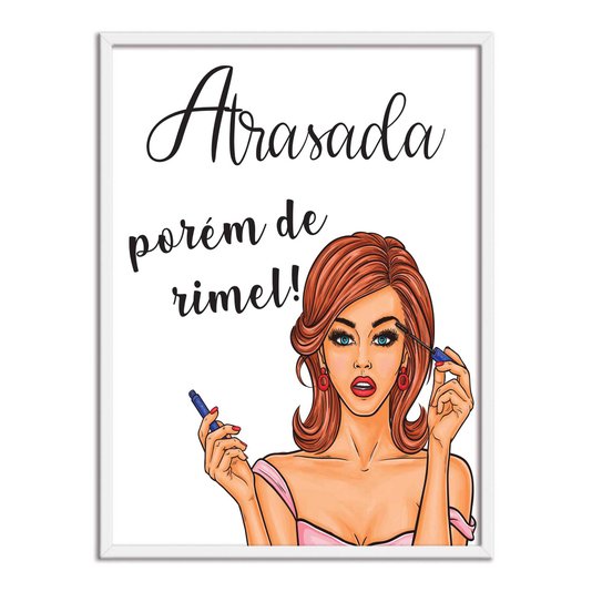 Quadro Decorativo Atrasada Porém De Rímel
