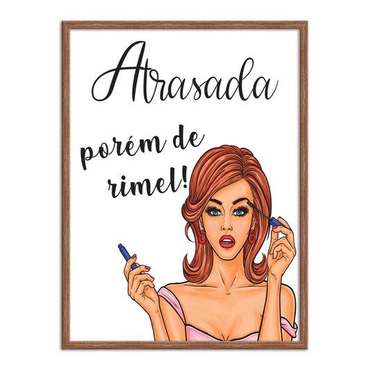 Quadro Decorativo Atrasada Porém De Rímel