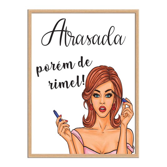 Quadro Decorativo Atrasada Porém De Rímel