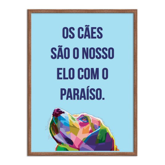 Quadro Decorativo Cachorro Colorido Frase: "Os Cães São Nosso Elo Com O..."