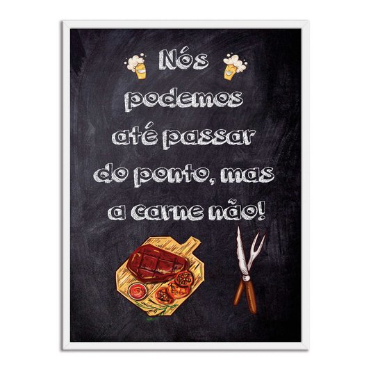 Quadro Decorativo Churrasqueira Nós Podemos até Passar do Ponto mas a Carne Não