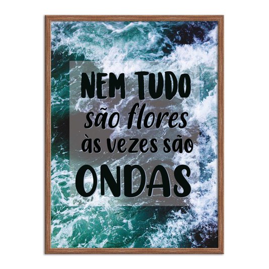 Quadro Decorativo  Coleção Mar Nem Tudo São Flores...
