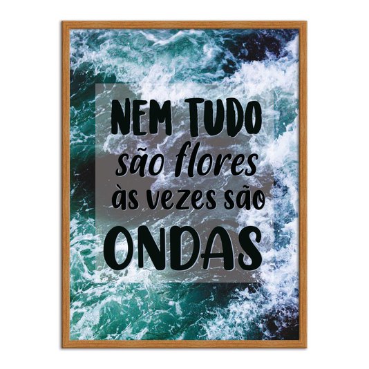 Quadro Decorativo  Coleção Mar Nem Tudo São Flores...