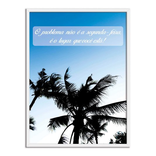 Quadro Decorativo  Coleção Mar O Problema Não É A Segunda-Feira...