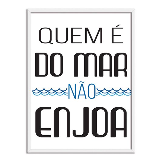 Quadro Decorativo  Coleção Mar Quem É Do Mar Não Enjoa