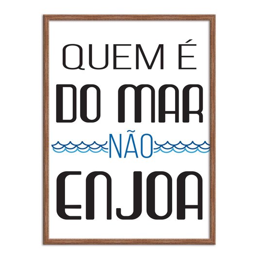Quadro Decorativo  Coleção Mar Quem É Do Mar Não Enjoa