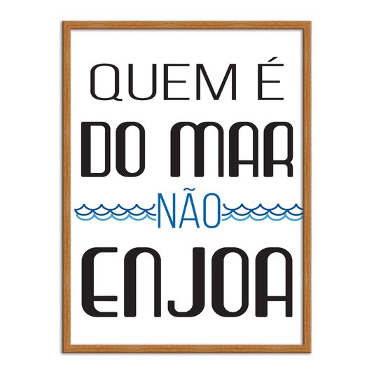 Quadro Decorativo  Coleção Mar Quem É Do Mar Não Enjoa