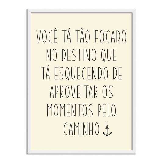 Quadro Decorativo  Coleção Mar Você Tá Tão Focado No Destino...