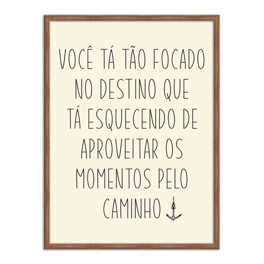 Quadro Decorativo  Coleção Mar Você Tá Tão Focado No Destino...