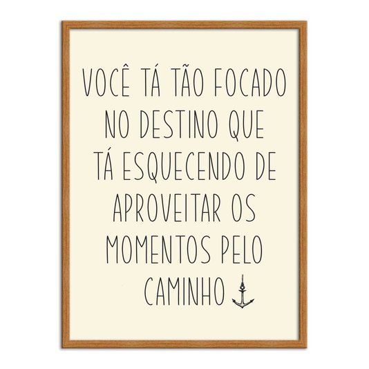Quadro Decorativo  Coleção Mar Você Tá Tão Focado No Destino...
