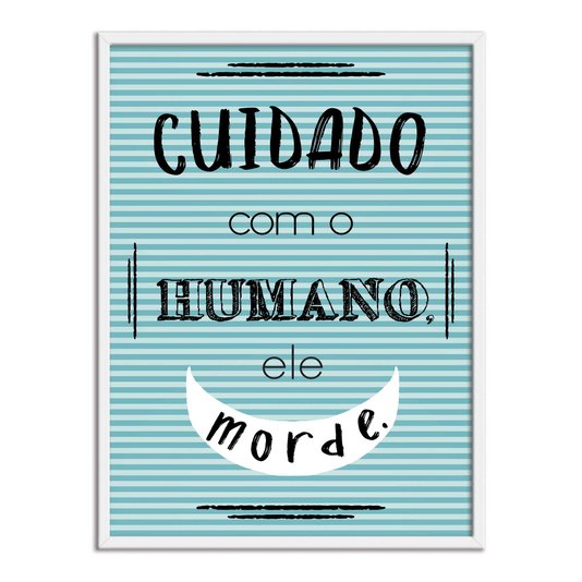 Quadro Decorativo Cuidado com o Humano, ele Morde