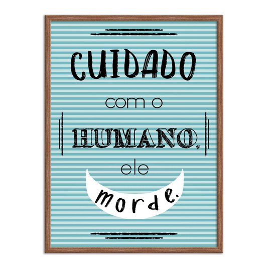 Quadro Decorativo Cuidado com o Humano, ele Morde