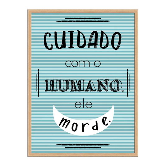 Quadro Decorativo Cuidado com o Humano, ele Morde