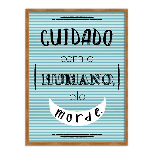 Quadro Decorativo Cuidado com o Humano, ele Morde