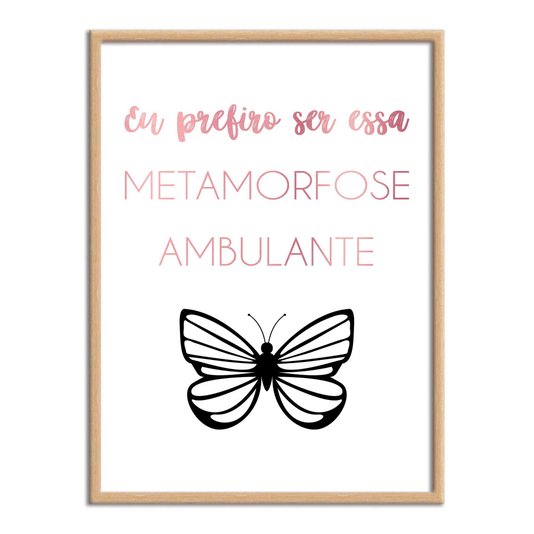 Quadro Decorativo eu Prefiro Ser Essa Metamorfose Ambulante