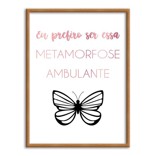 Quadro Decorativo eu Prefiro Ser Essa Metamorfose Ambulante