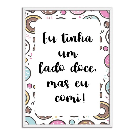Quadro Decorativo Eu tinha Um lado Doce, mas eu comi!