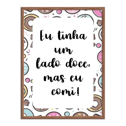 Quadro Decorativo Eu tinha Um lado Doce, mas eu comi!