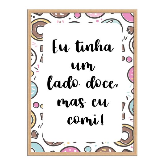 Quadro Decorativo Eu tinha Um lado Doce, mas eu comi!