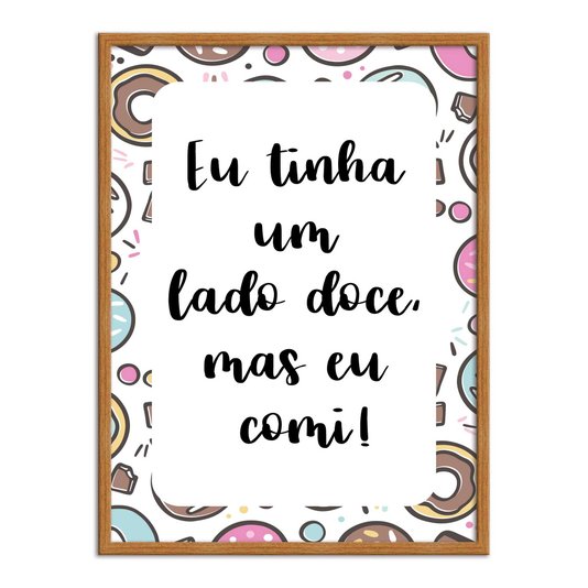 Quadro Decorativo Eu tinha Um lado Doce, mas eu comi!