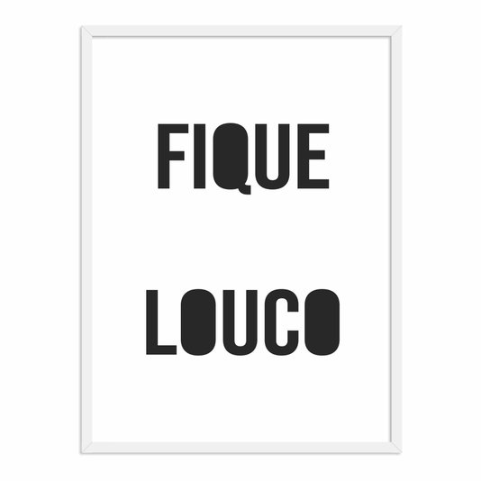 Quadro Decorativo Fique Louco