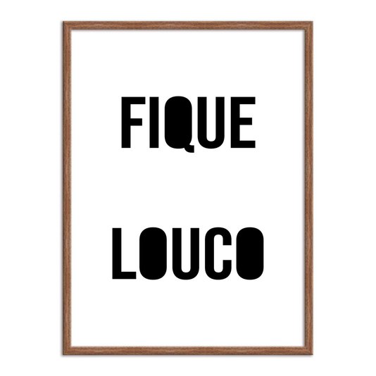Quadro Decorativo Fique Louco