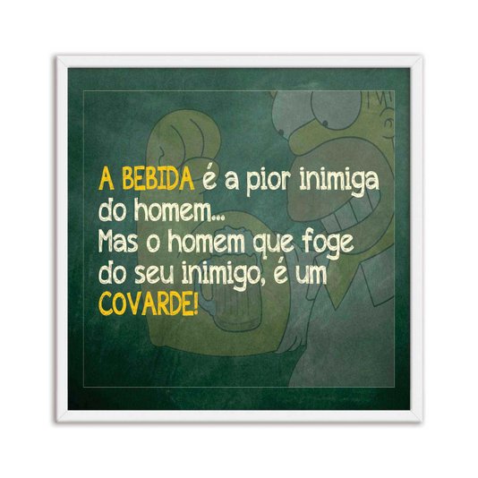Quadro Decorativo Frase "A Bebida é a Pior Inimiga do Homem..."