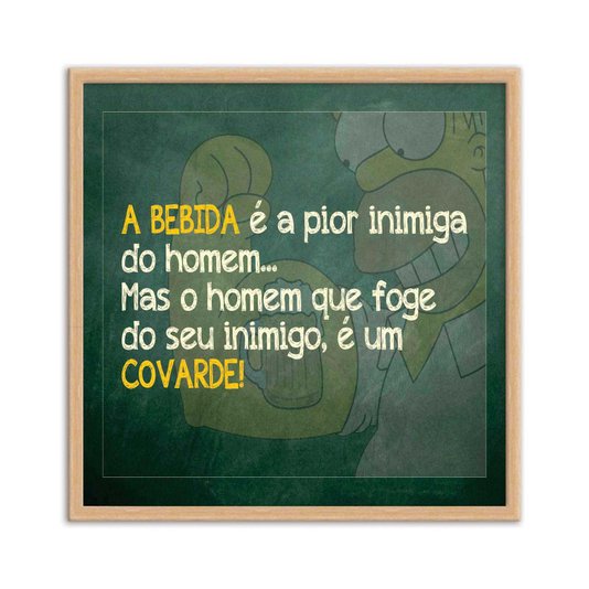 Quadro Decorativo Frase "A Bebida é a Pior Inimiga do Homem..."