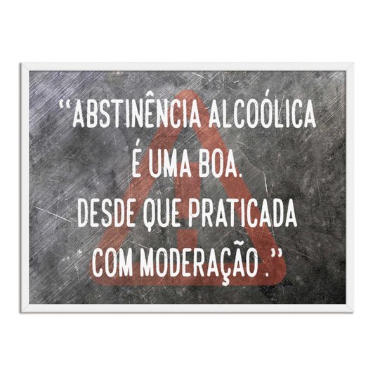 Quadro Decorativo Frase: "Abstinência Alcólica É..."