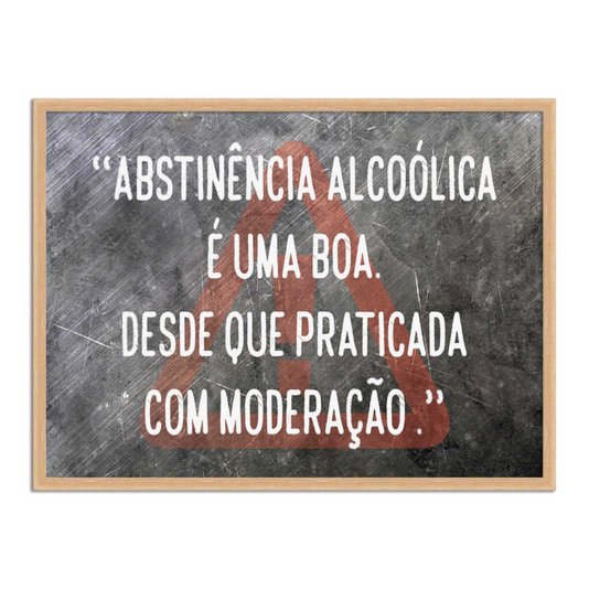 Quadro Decorativo Frase: "Abstinência Alcólica É..."