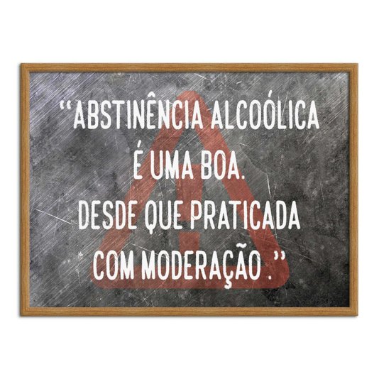 Quadro Decorativo Frase: "Abstinência Alcólica É..."
